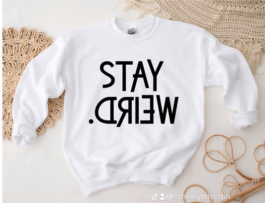 Stay Weird sweatshirt