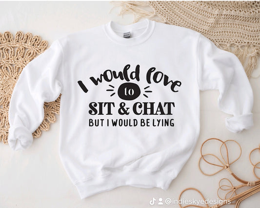 Id love to sit & chat sweatshirt